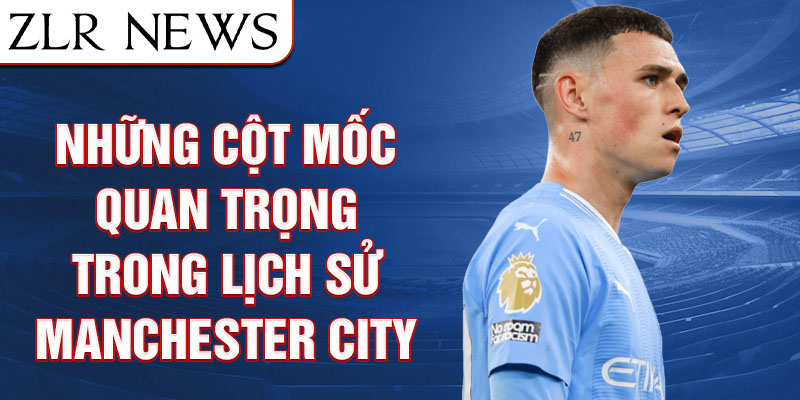 Những cột mốc quan trọng trong lịch sử Manchester City