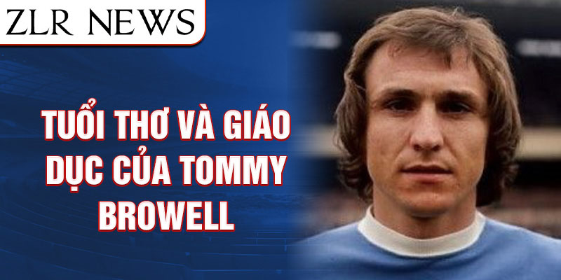 Tuổi thơ và giáo dục của tommy browell