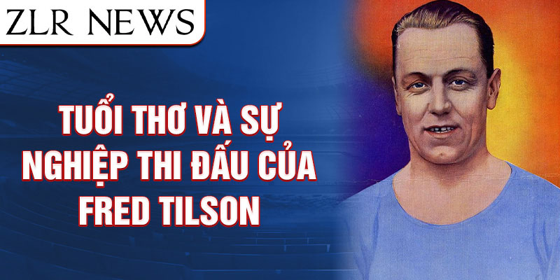 Tuổi thơ và sự nghiệp thi đấu của fred tilson