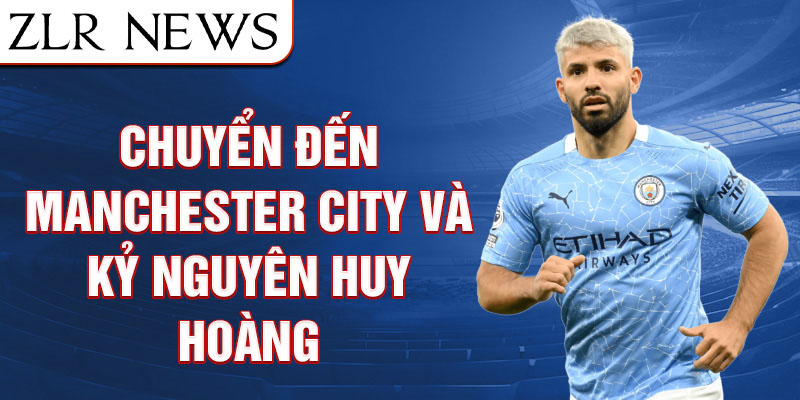 Chuyển đến Manchester City và kỷ nguyên huy hoàng