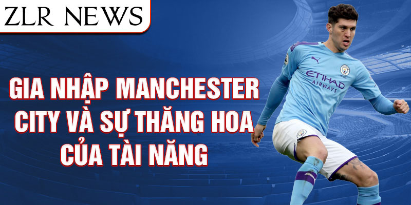 Gia nhập Manchester City và Sự Thăng Hoa Của Tài Năng