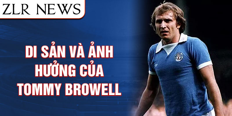 Di sản và ảnh hưởng của Tommy Browell