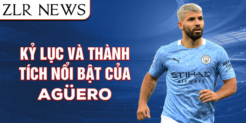 Kỷ lục và thành tích nổi bật của Sergio Agüero