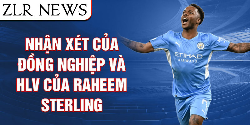 Nhận xét của đồng nghiệp và HLV của Raheem Sterling