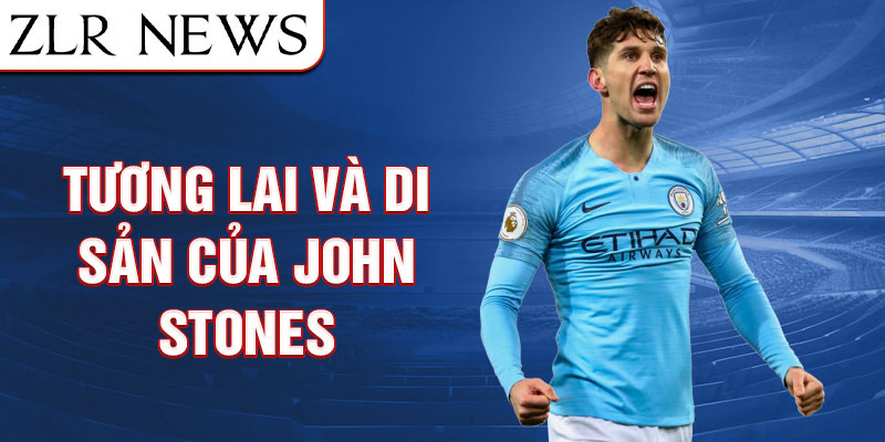 Tương Lai và Di sản của John Stones