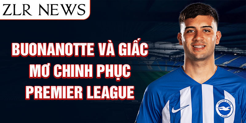 Buonanotte và giấc mơ chinh phục Premier League