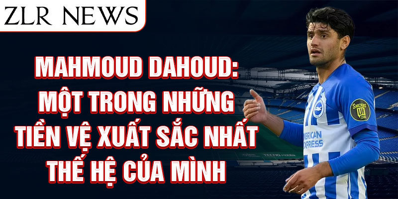 Mahmoud Dahoud: Một trong những tiền vệ xuất sắc nhất thế hệ của mình