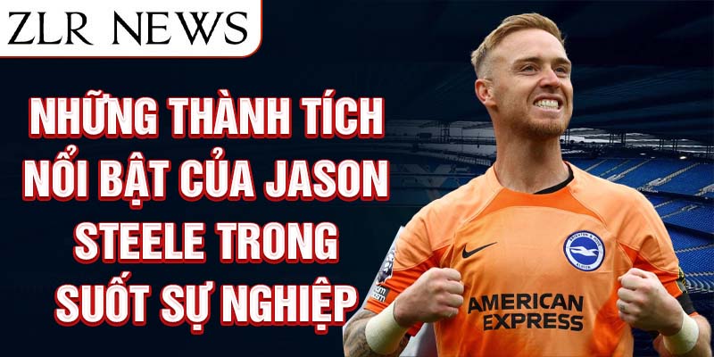 Những thành tích nổi bật của Jason Steele trong suốt sự nghiệp