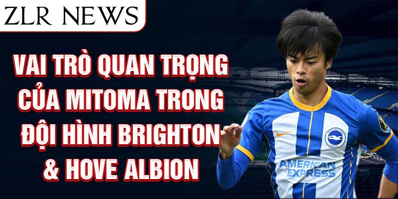 Vai trò quan trọng của Mitoma trong đội hình Brighton & Hove Albion