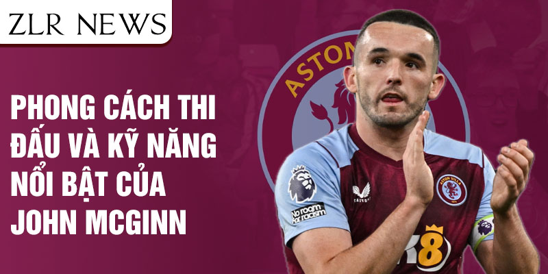 Phong cách thi đấu và kỹ năng nổi bật của John McGinn