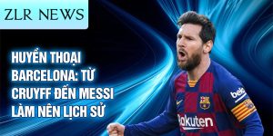 Huyền thoại barcelona: từ cruyff đến messi làm nên lịch sử