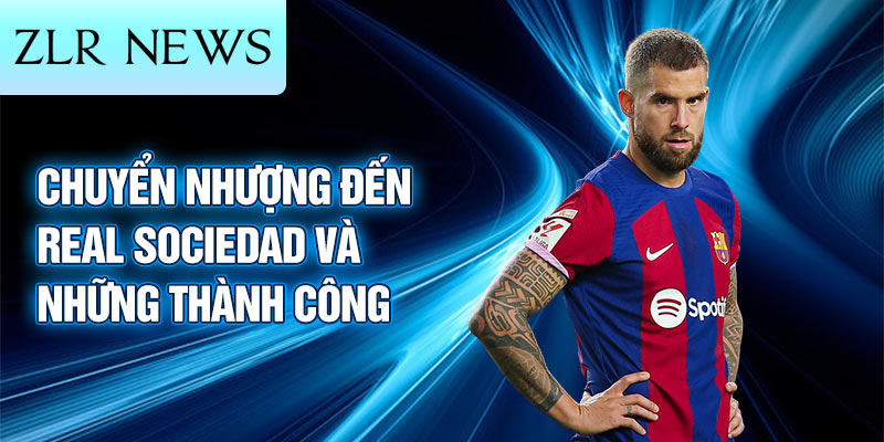 Chuyển nhượng đến Real Sociedad và những thành công