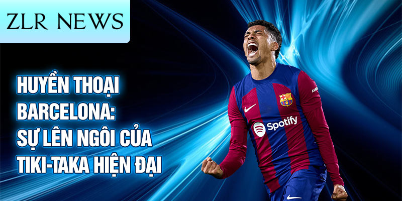 Huyền thoại barcelona: sự lên ngôi của tiki-taka hiện đại