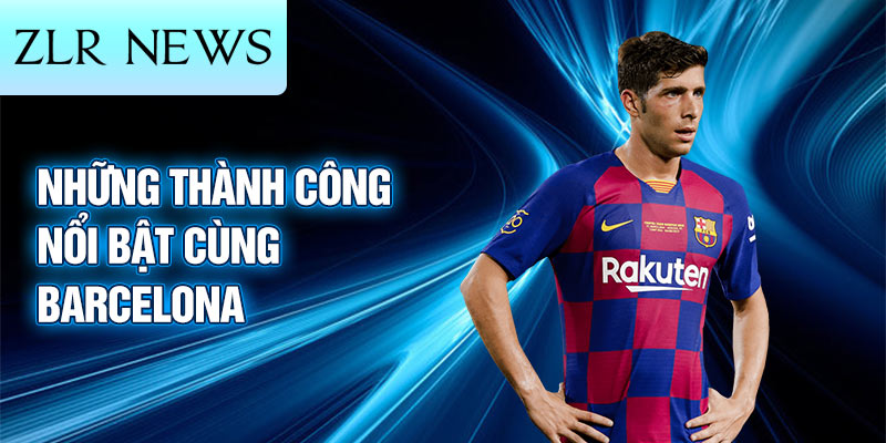 Những thành công nổi bật cùng Barcelona