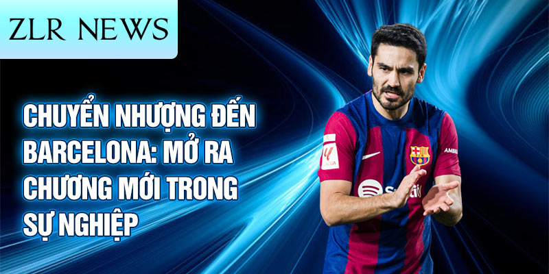 Vai trò và khả năng của Gündogan tại Barcelona